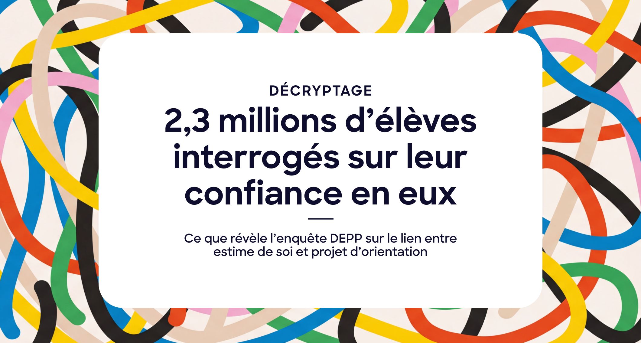 2,3 millions d&rsquo;élèves interrogés sur leur confiance en eux : ce que révèle l&rsquo;enquête DEPP sur le lien entre estime de soi et projet d&rsquo;orientation