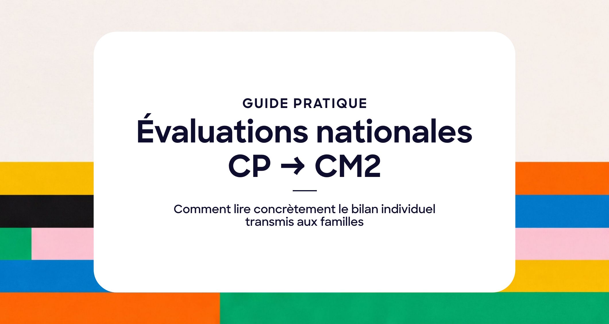 Évaluations nationales CP à CM2 : comment lire concrètement le bilan individuel transmis aux familles
