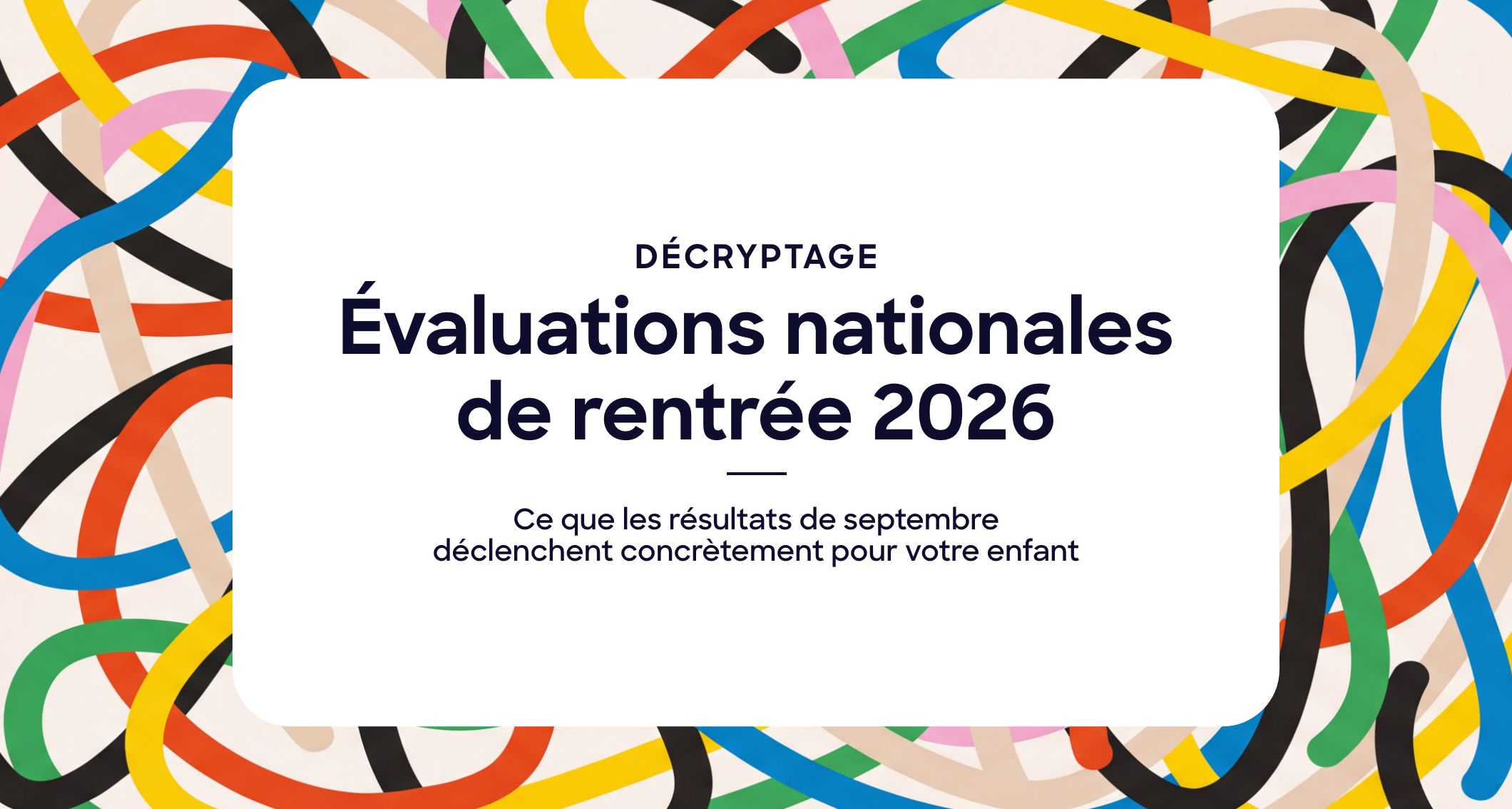 Évaluations nationales de rentrée 2026 : ce que les résultats de septembre déclenchent concrètement pour votre enfant