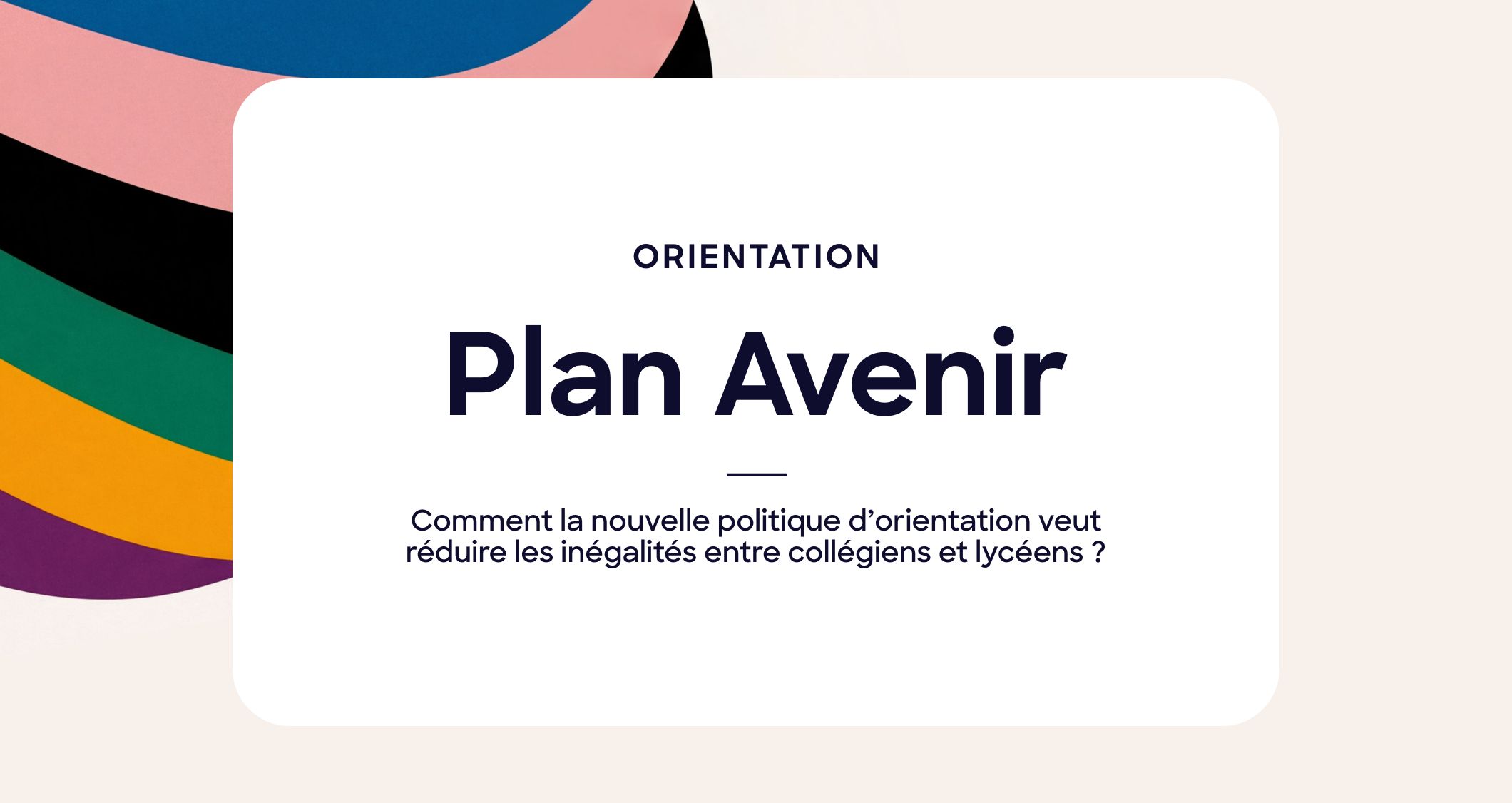 Plan Avenir : comment la nouvelle politique d&rsquo;orientation veut réduire les inégalités entre collégiens et lycéens
